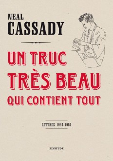 Couverture du livre de Neal Cassady - "Un truc très beau qui contient tout" - paru aux éditions Finitude